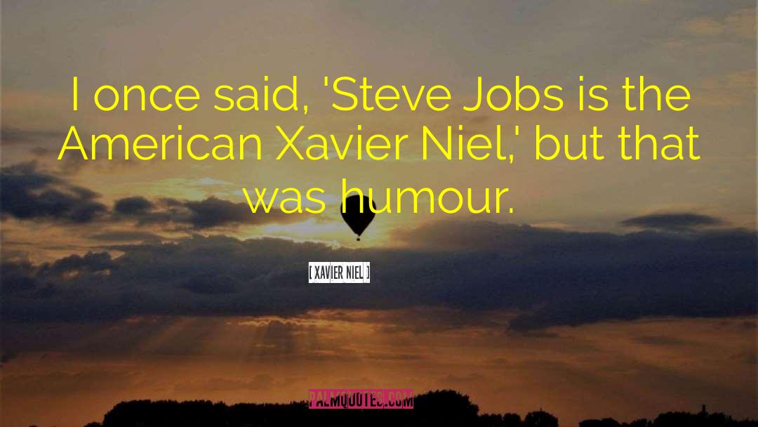 Xavier Niel Quotes: I once said, 'Steve Jobs