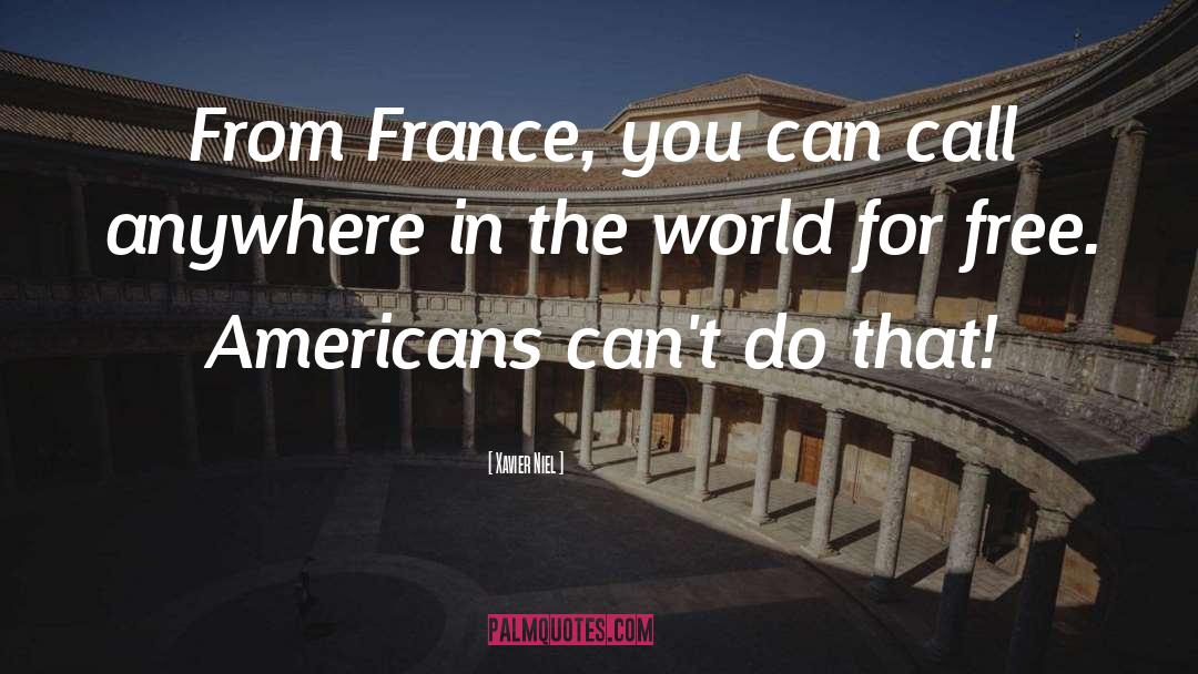 Xavier Niel Quotes: From France, you can call