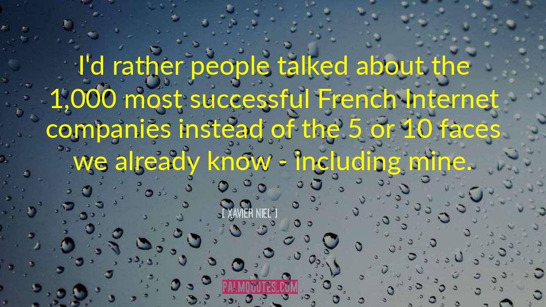 Xavier Niel Quotes: I'd rather people talked about