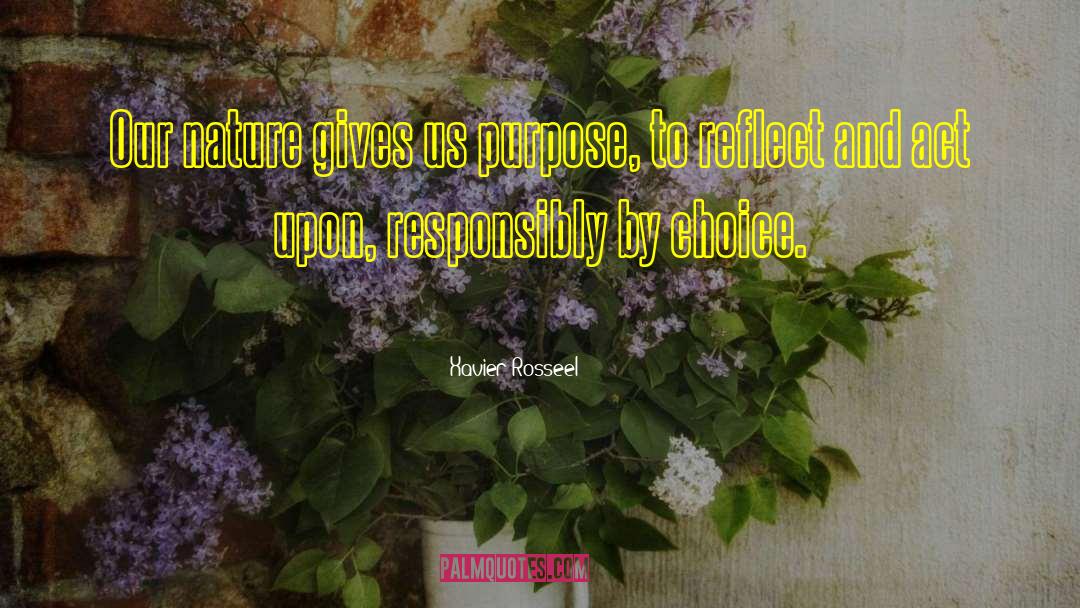 Xavier Rosseel Quotes: Our nature gives us purpose,