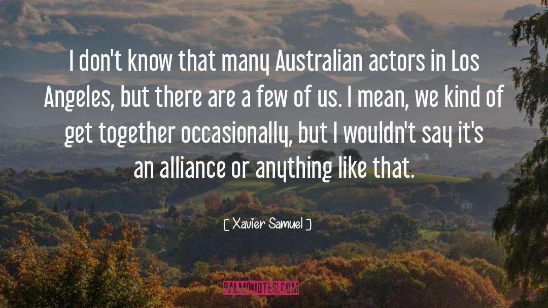 Xavier Samuel Quotes: I don't know that many