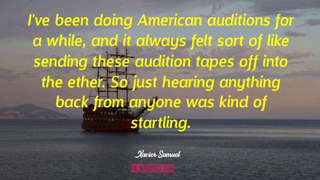 Xavier Samuel Quotes: I've been doing American auditions