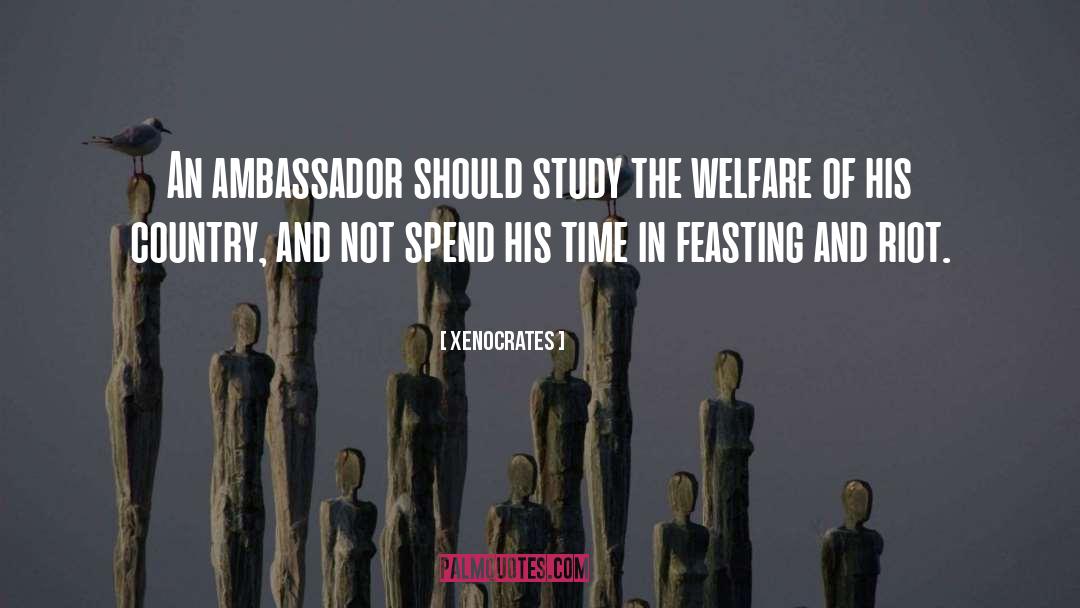 Xenocrates Quotes: An ambassador should study the
