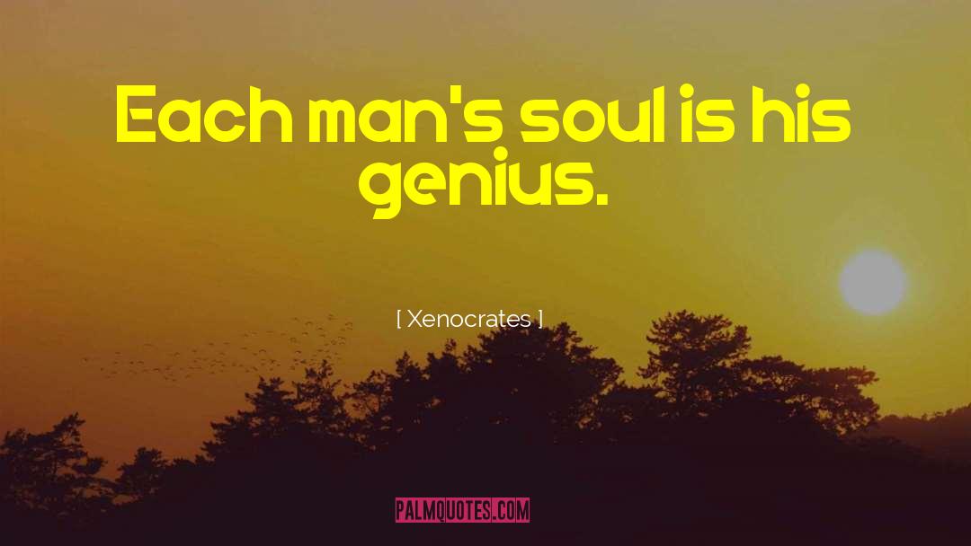 Xenocrates Quotes: Each man's soul is his