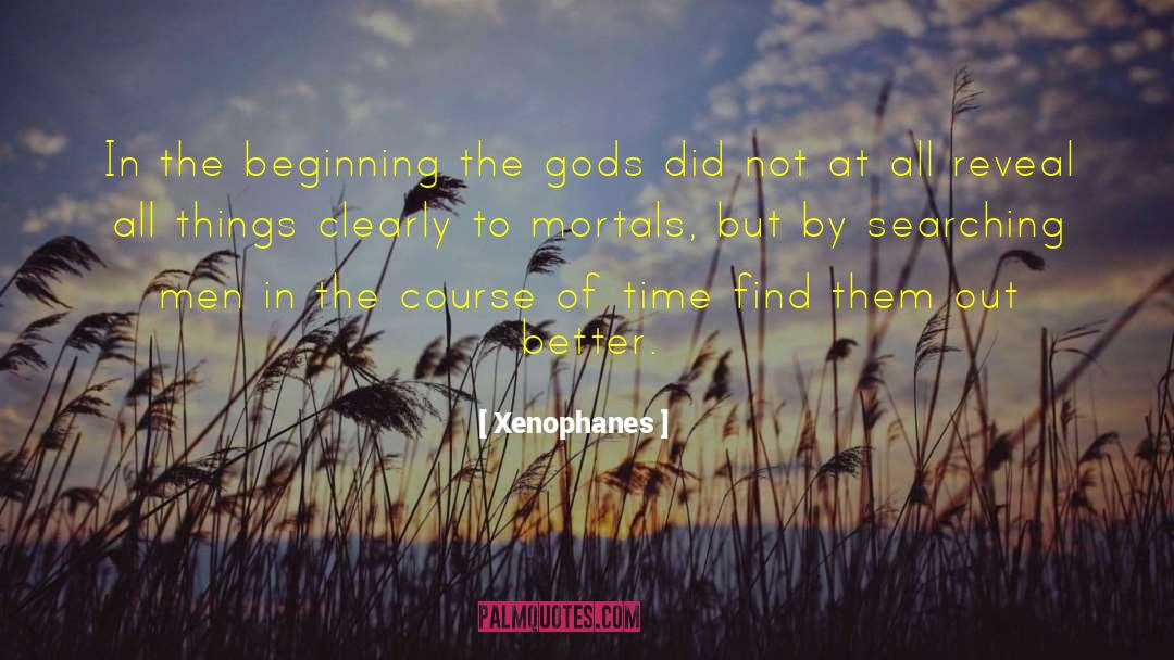 Xenophanes Quotes: In the beginning the gods