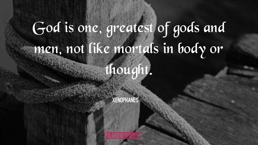 Xenophanes Quotes: God is one, greatest of