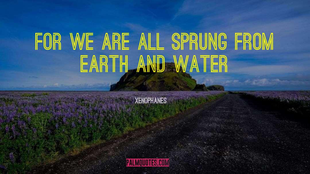 Xenophanes Quotes: For we are all sprung