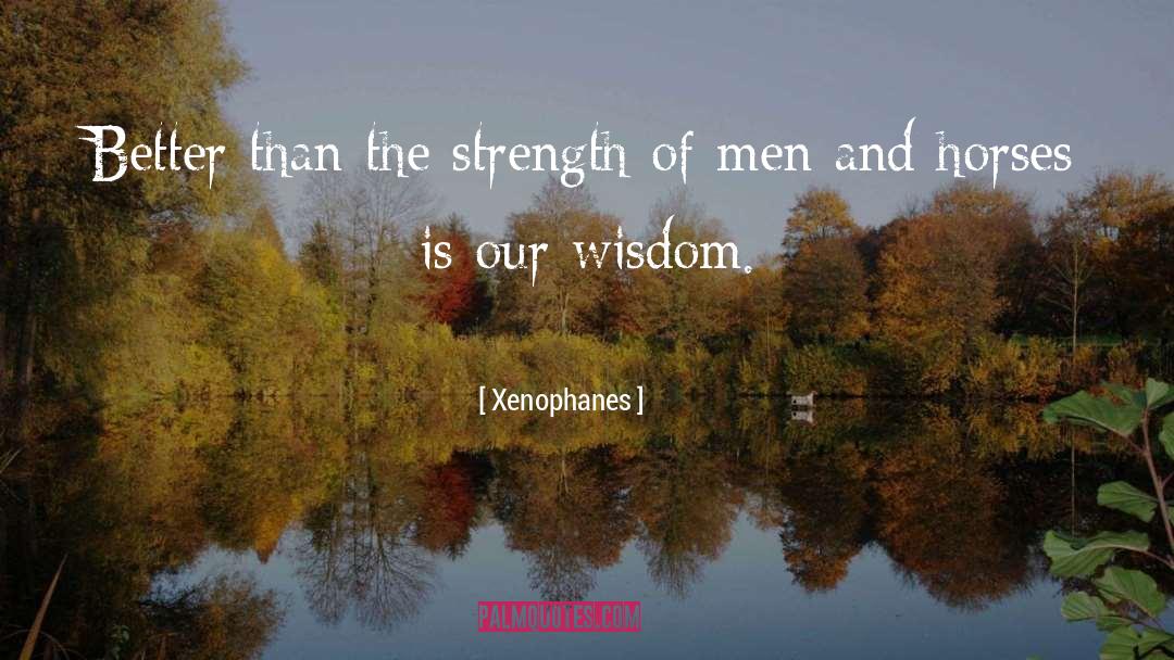 Xenophanes Quotes: Better than the strength of
