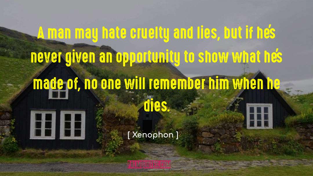 Xenophon Quotes: A man may hate cruelty