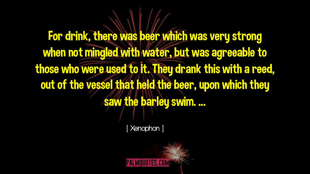 Xenophon Quotes: For drink, there was beer