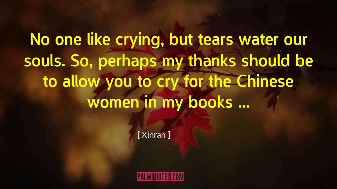 Xinran Quotes: No one like crying, but