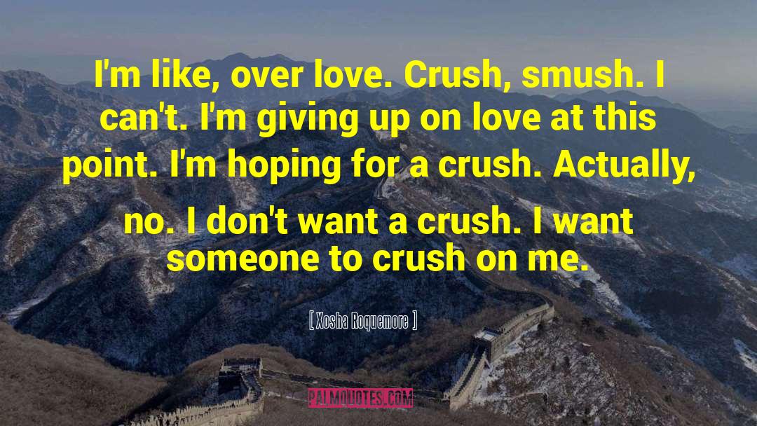 Xosha Roquemore Quotes: I'm like, over love. Crush,
