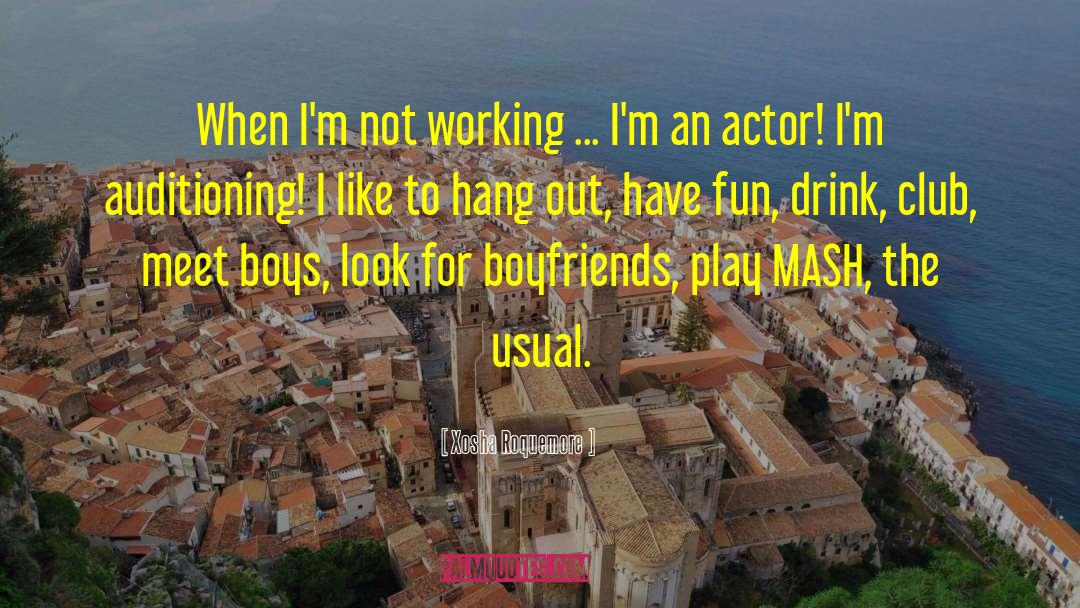 Xosha Roquemore Quotes: When I'm not working ...