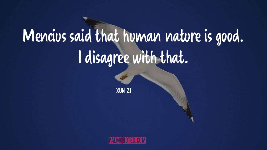 Xun Zi Quotes: Mencius said that human nature