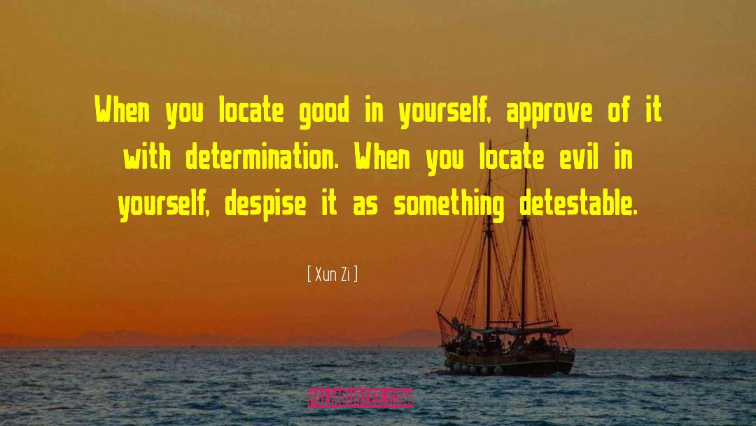 Xun Zi Quotes: When you locate good in
