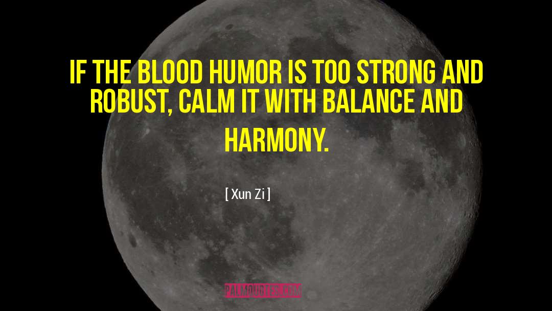 Xun Zi Quotes: If the blood humor is