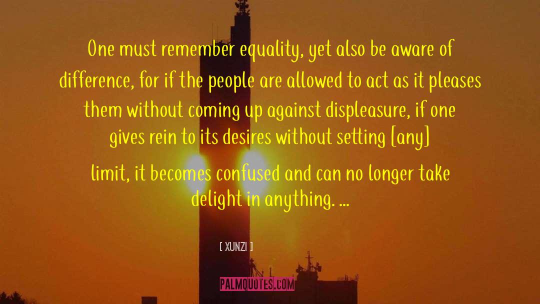 Xunzi Quotes: One must remember equality, yet