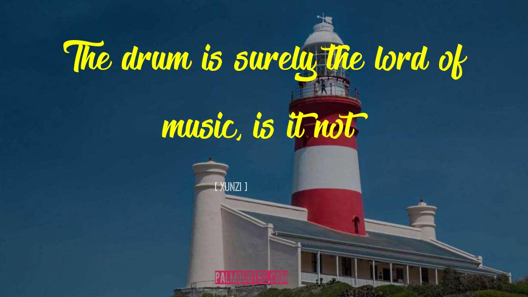 Xunzi Quotes: The drum is surely the