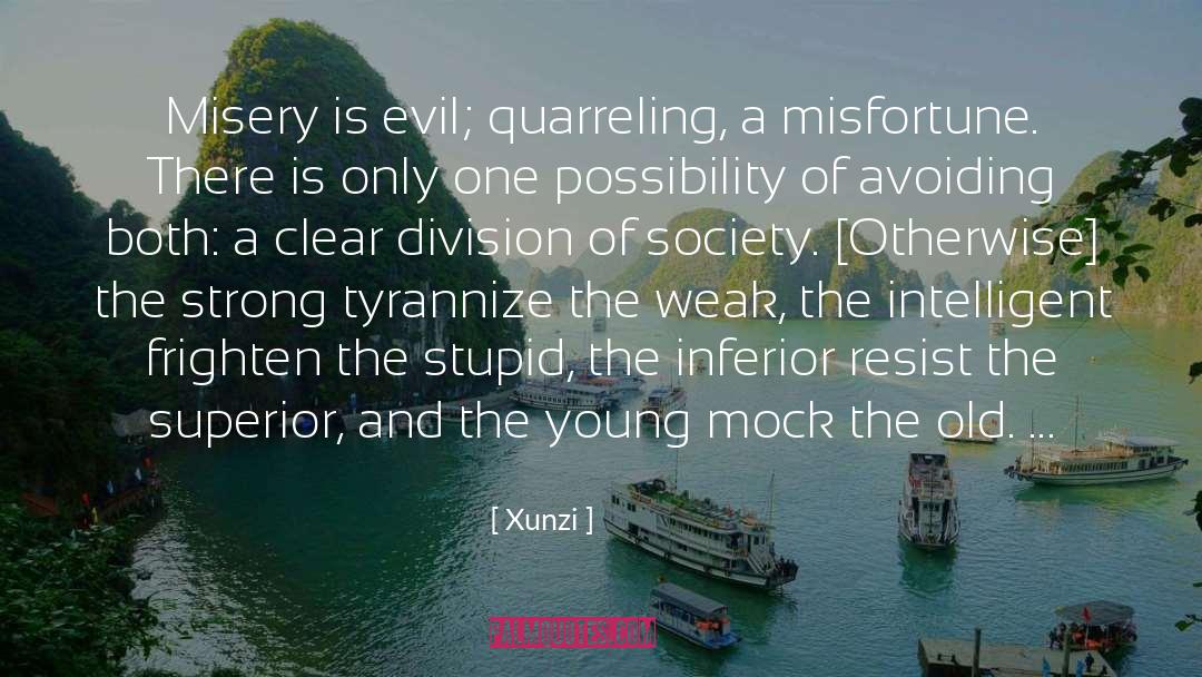 Xunzi Quotes: Misery is evil; quarreling, a