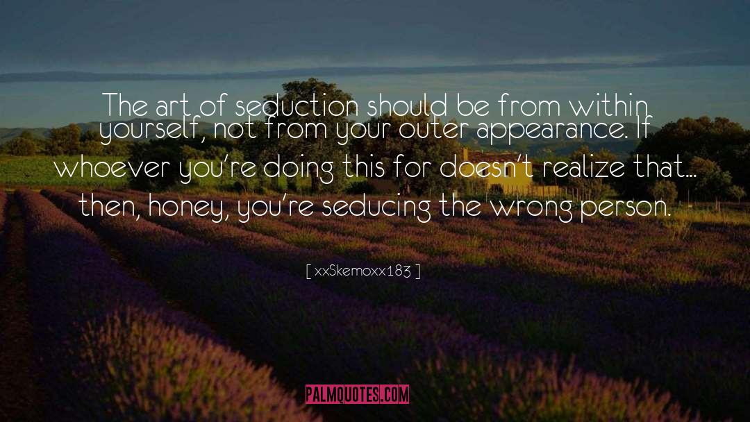 XxSkemoxx183 Quotes: The art of seduction should