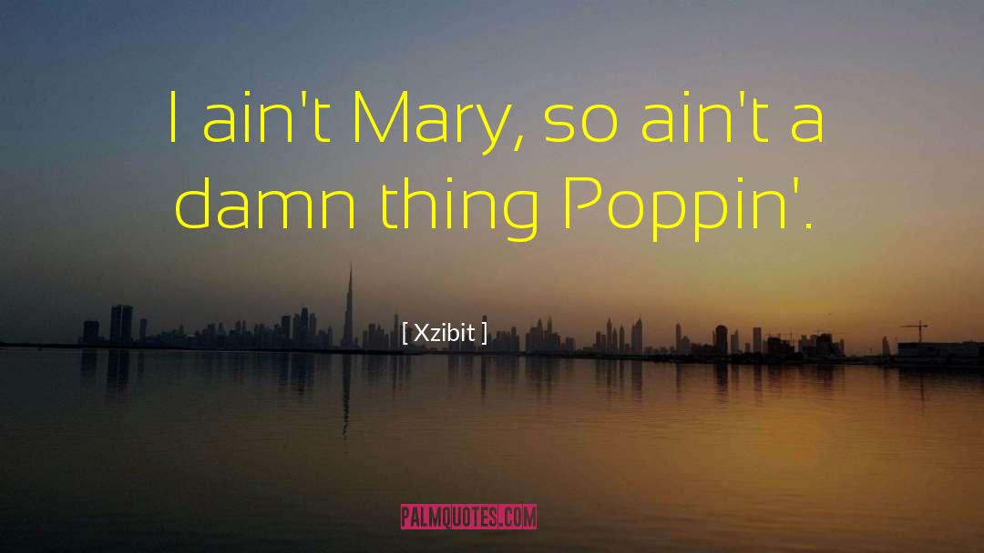 Xzibit Quotes: I ain't Mary, so ain't