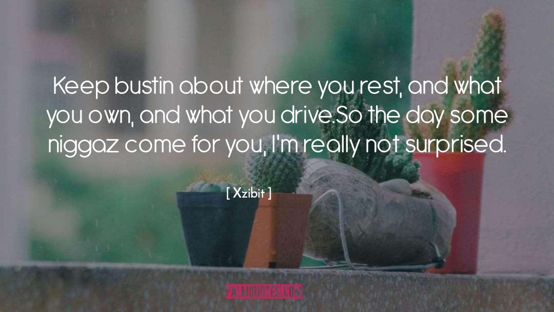 Xzibit Quotes: Keep bustin about where you