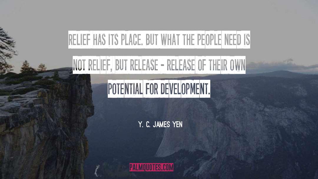 Y. C. James Yen Quotes: Relief has its place. But
