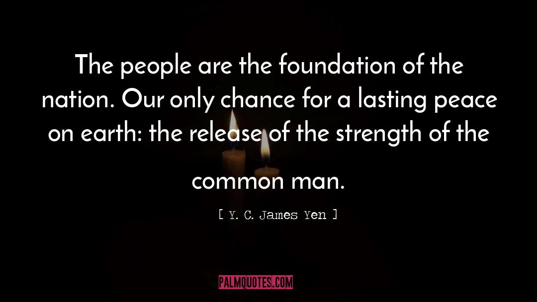 Y. C. James Yen Quotes: The people are the foundation