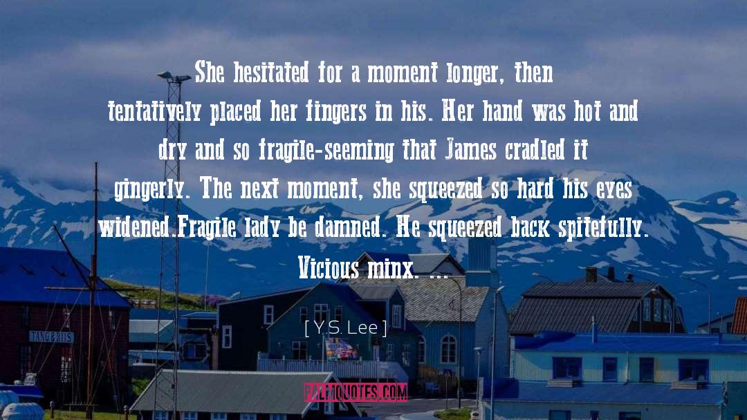 Y.S. Lee Quotes: She hesitated for a moment