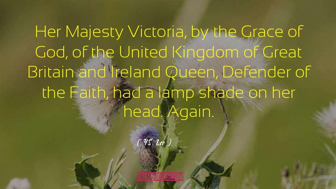 Y.S. Lee Quotes: Her Majesty Victoria, by the