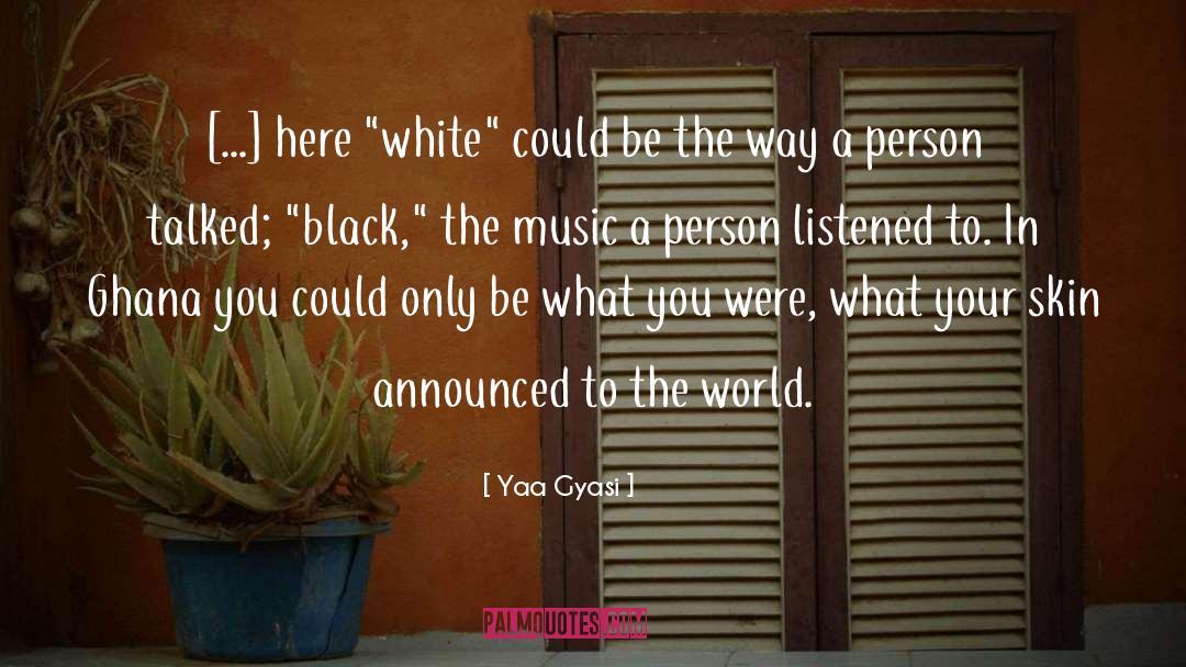 Yaa Gyasi Quotes: [...] here 