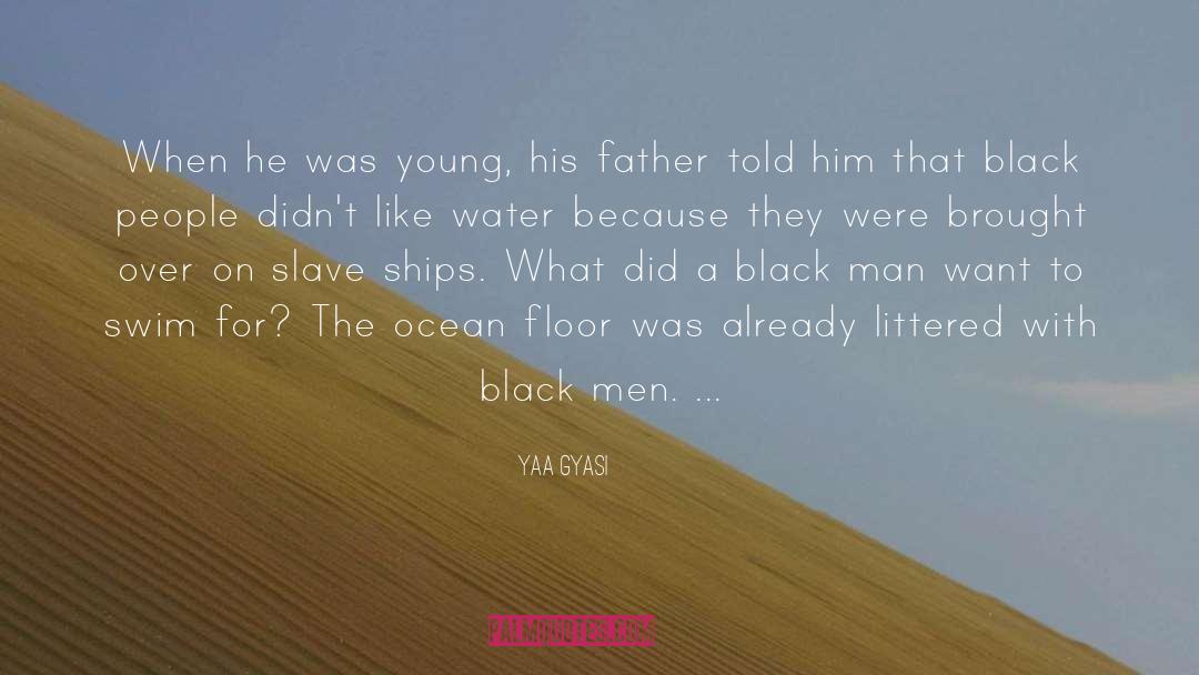Yaa Gyasi Quotes: When he was young, his