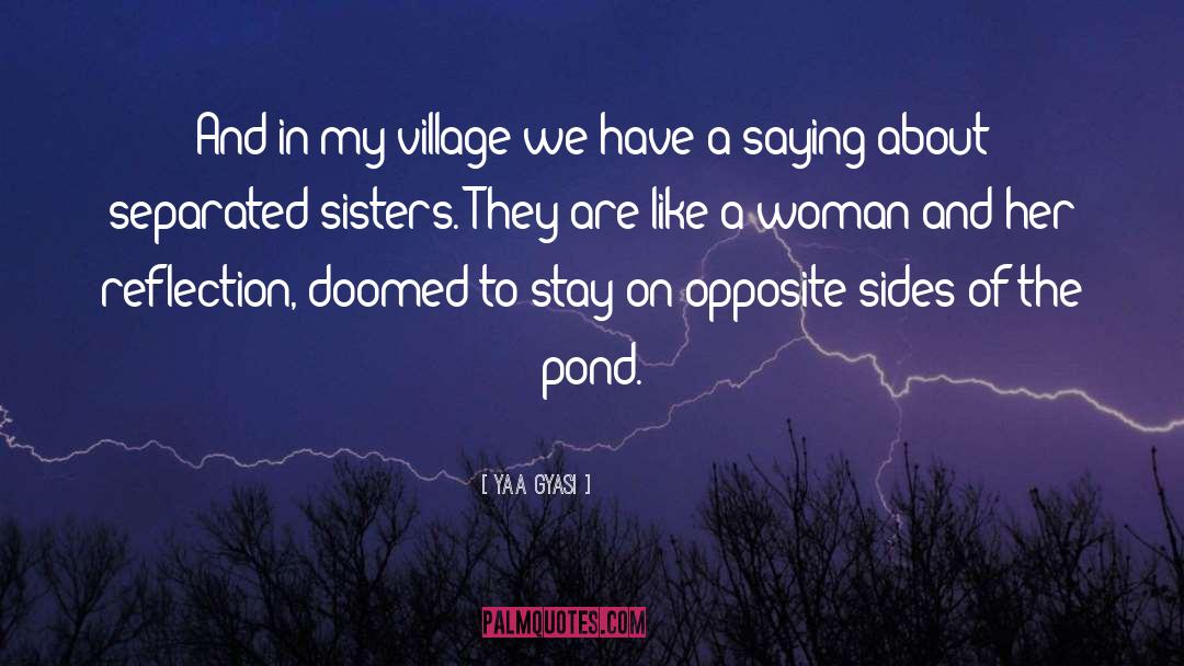 Yaa Gyasi Quotes: And in my village we