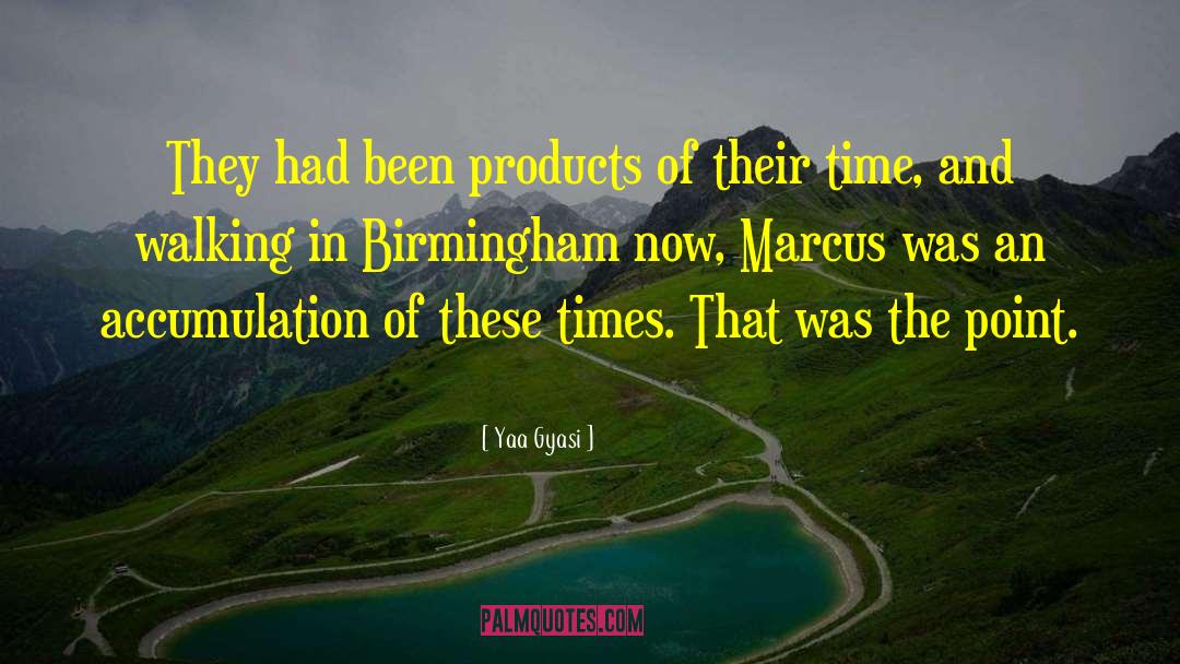 Yaa Gyasi Quotes: They had been products of