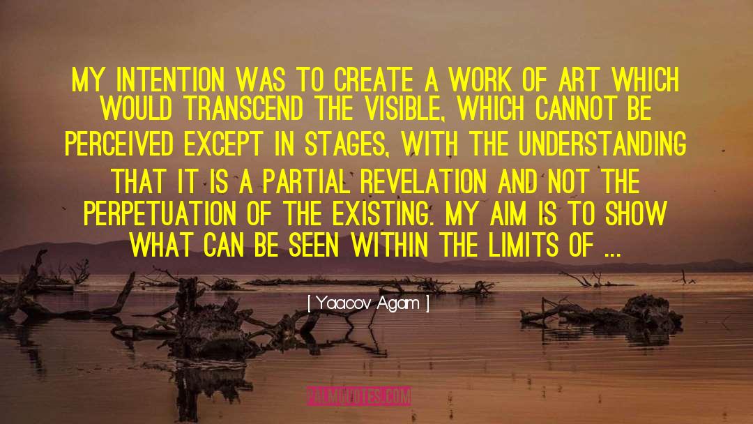 Yaacov Agam Quotes: My intention was to create