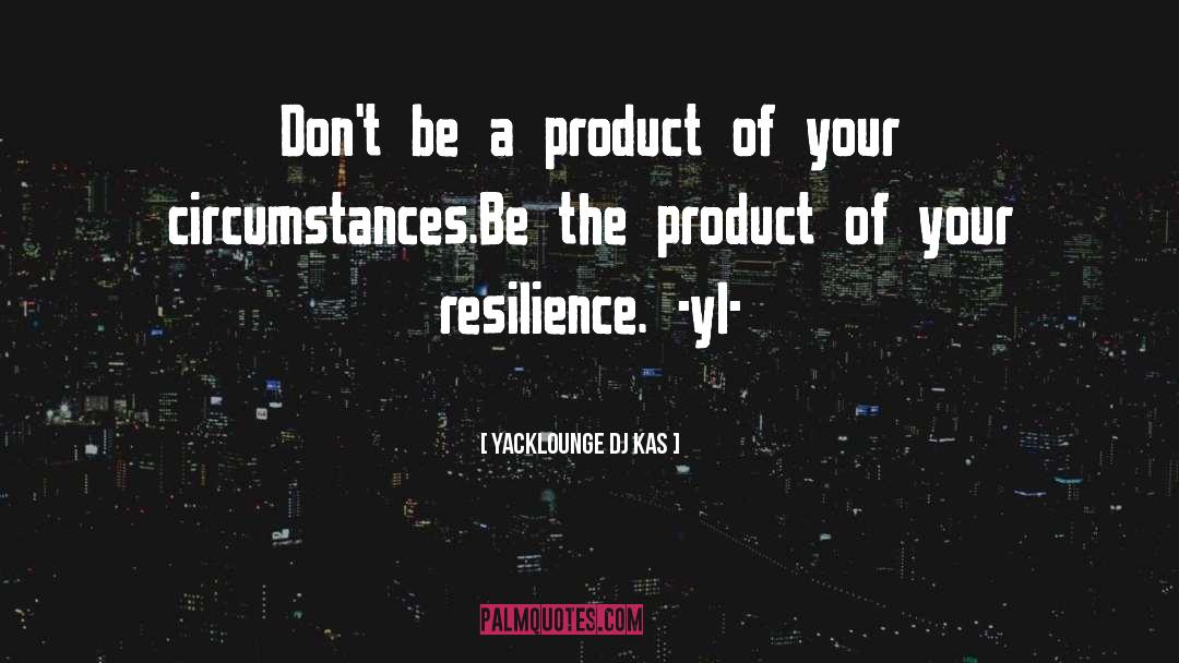 YackLounge Dj Kas Quotes: Don't be a product of