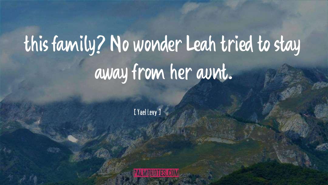 Yael Levy Quotes: this family? No wonder Leah