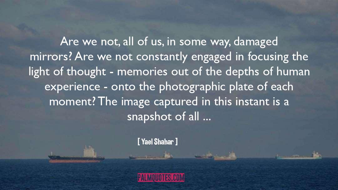 Yael Shahar Quotes: Are we not, all of