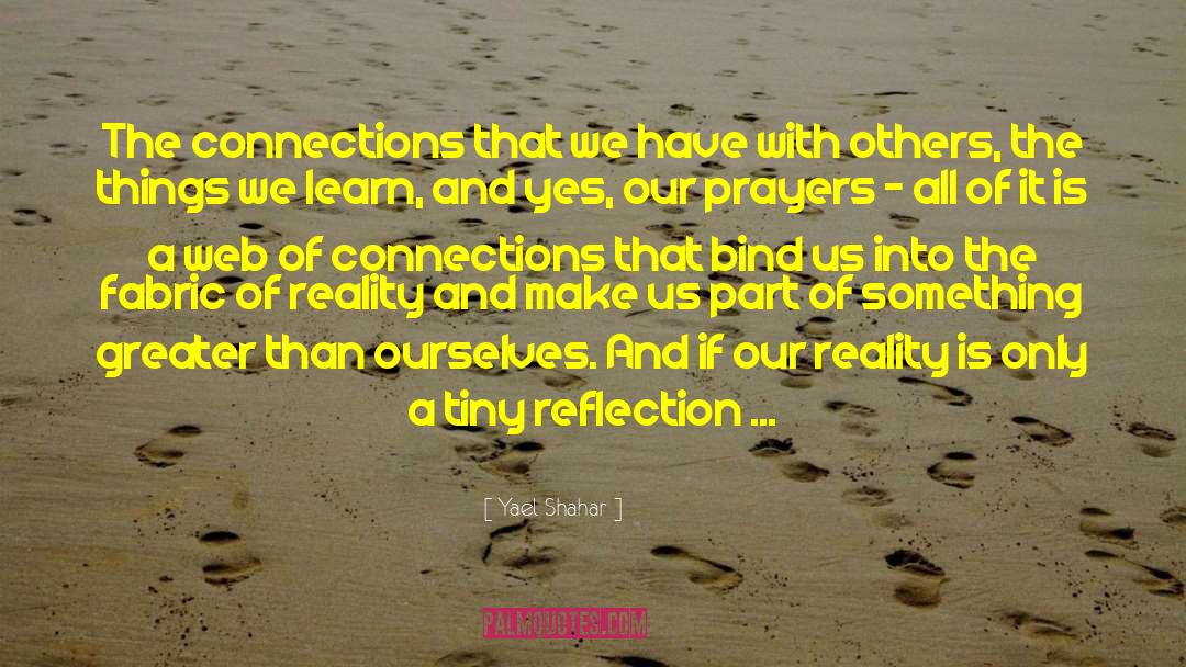 Yael Shahar Quotes: The connections that we have
