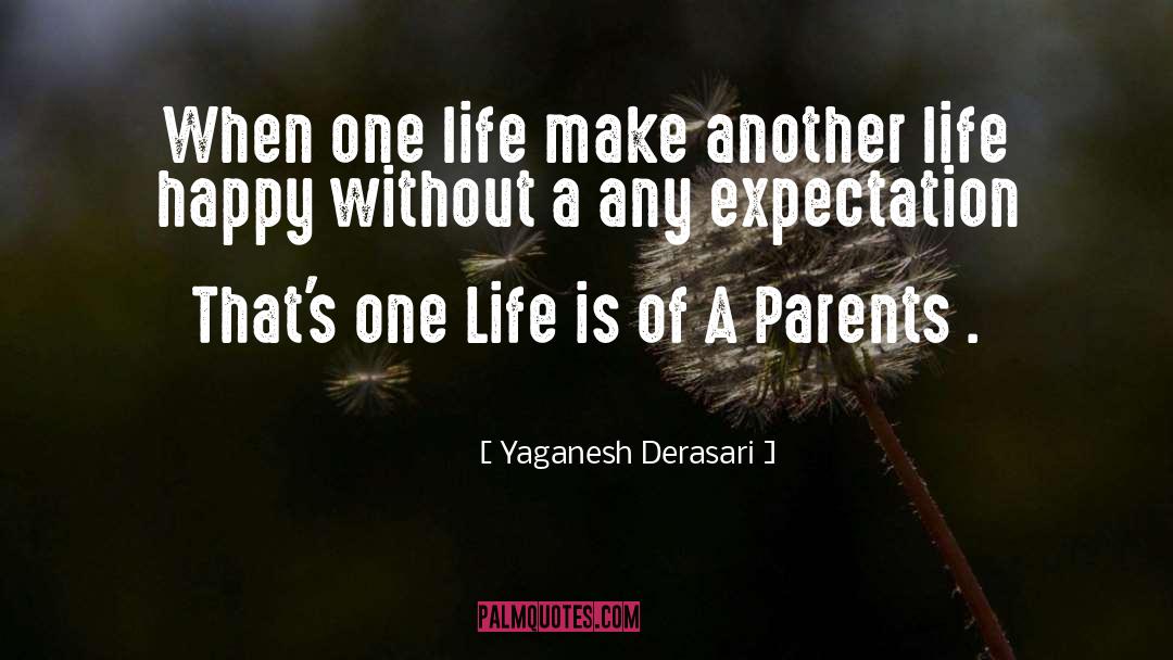 Yaganesh Derasari Quotes: When one life make another