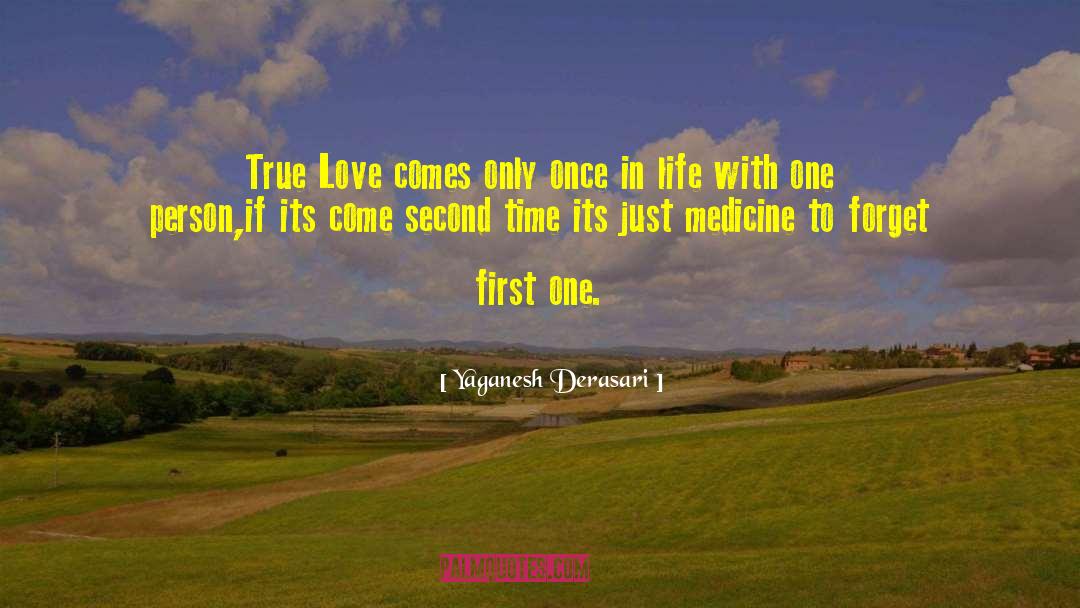 Yaganesh Derasari Quotes: True Love comes only once