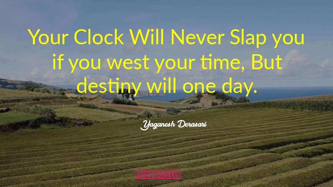 Yaganesh Derasari Quotes: Your Clock Will Never Slap