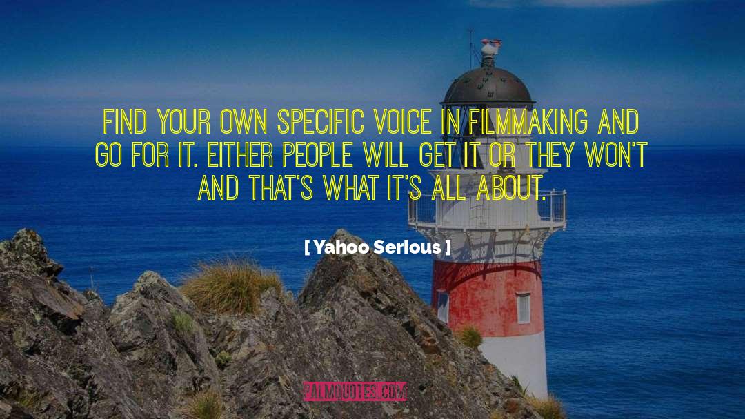 Yahoo Serious Quotes: Find your own specific voice