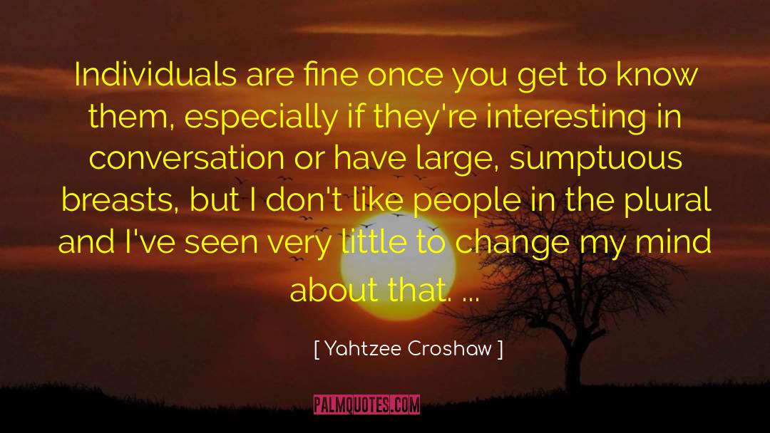 Yahtzee Croshaw Quotes: Individuals are fine once you