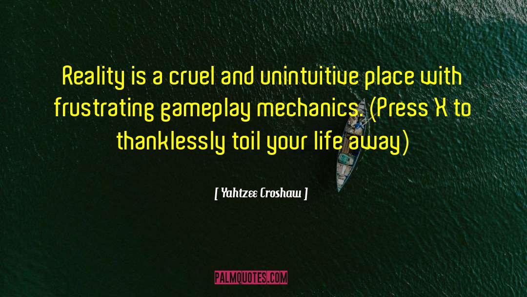 Yahtzee Croshaw Quotes: Reality is a cruel and