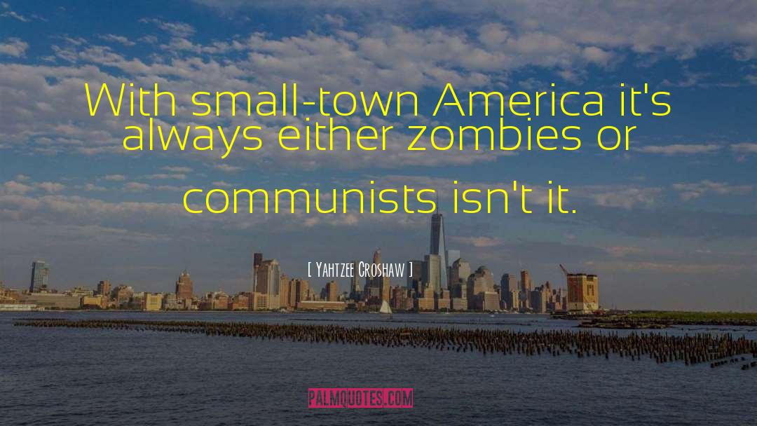 Yahtzee Croshaw Quotes: With small-town America it's always