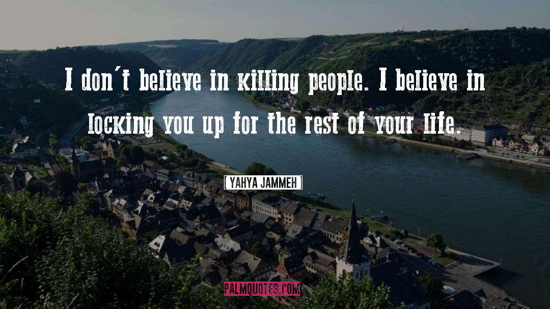 Yahya Jammeh Quotes: I don't believe in killing