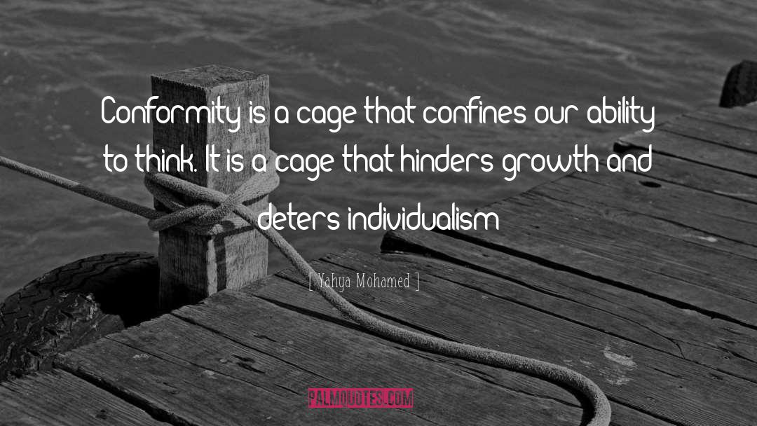 Yahya Mohamed Quotes: Conformity is a cage that