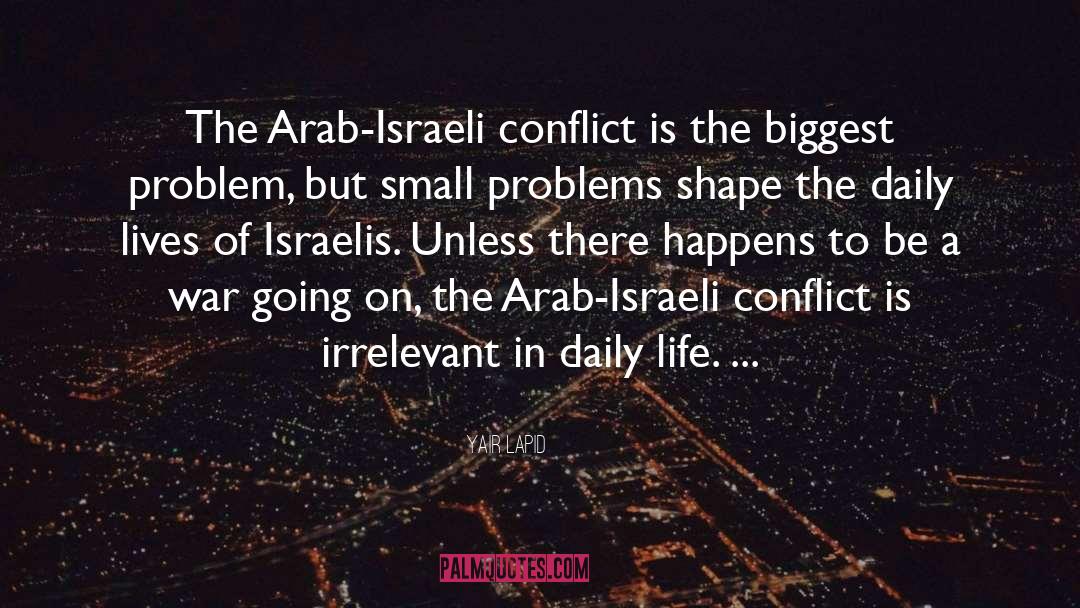 Yair Lapid Quotes: The Arab-Israeli conflict is the