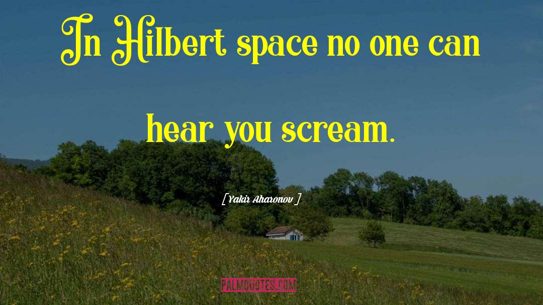 Yakir Aharonov Quotes: In Hilbert space no one